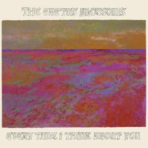 Every Time I Think About You - The Cactus Blossoms (CDs)