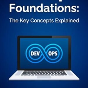 DevOps Foundations: The Key Concepts Explained: Master the basics and start implementing DevOps today (English Edition) - Parvin , R. (CDs)