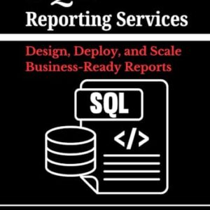 SQL for Reporting Services: Design, Deploy, and Scale Business-Ready Reports: Transform tables into pixel-perfect insights, manage security and subscriptions with ease, and keep performance blazing - Escalante, Gary C (CDs)