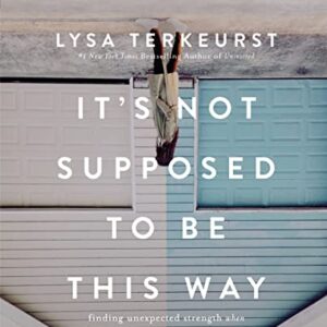 It's Not Supposed to Be This Way Bible Study Guide plus Streaming Video: Finding Unexpected Strength When Disappointments Leave You Shattered (English Edition) - TerKeurst, Lysa (CDs)