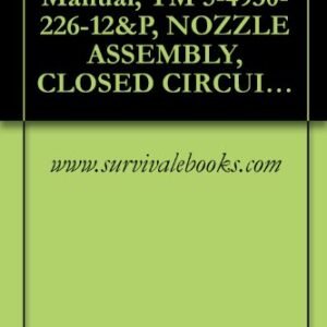 US Army, Technical Manual, TM 5-4930-226-12&P, NOZZLE ASSEMBLY, CLOSED CIRCUIT REF W/STRAINER ASSEMBLY, (E. B. WIGGINS MODEL CCN-101/14), (NSN 4930-00-117-4726) (English Edition) - www.survivalebooks.com (CDs)