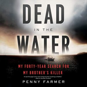 Dead in the Water: My Forty-Year Search for My Brother's Killer - Farmer, Penny (CDs)