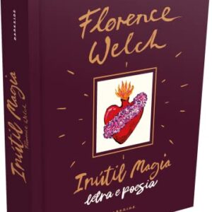 INÚTIL MAGIA: O LIVRO OFICIAL DA COMPOSITORA DE FLORENCE + THE MACHINE - Welch, Florence (CDs)