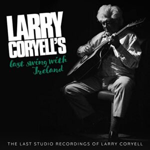 Last Swing With Ireland: The Last Studio Recordings of Larry Coryell (CDs)