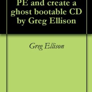 How to install Bart PE and create a ghost bootable CD by Greg Ellison (English Edition) - Ellison, Greg (CDs)