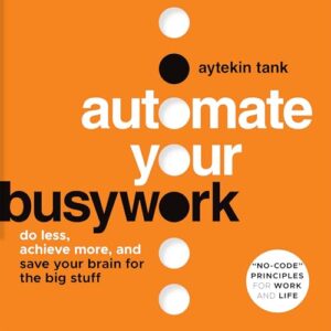 Automate Your Busywork: Do Less, Achieve More, and Save Your Brain for the Big Stuff - Tank, Aytekin (CDs)