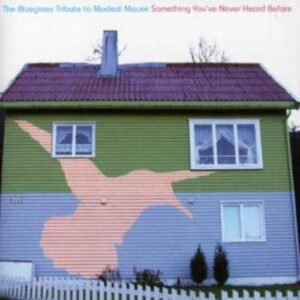 The Bluegrass Tribute to Modest Mouse : Something You've Never Heard Before - Tribute to Modest Mouse (CDs)