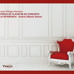 Rameau: Pieces de Clavecin en Concerts - La Reverencia/Gomez, Andr (CDs)