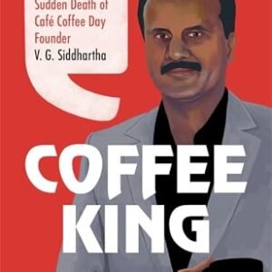 Coffee King: The Swift Rise and Sudden Death of Café Coffee Day Founder V. G. Siddhartha (English Edition) - Datta, Prosenjit (Café)
