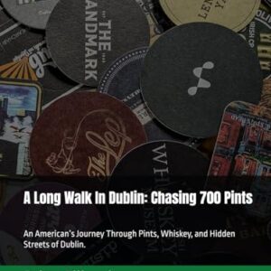 A Long Walk In Dublin: Chasing 700 Pints: An American’s Journey Through Pints, Whiskey, and Hidden Streets of Dublin. - Gillespie, Brian M. (Cervejas)