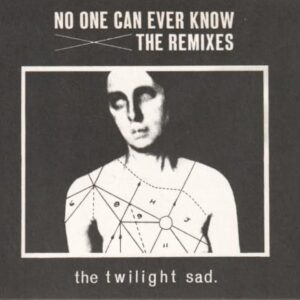 No One Can Ever Know: The Remixes - TWILIGHT SAD (CDs)