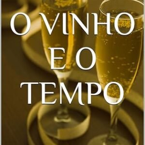O VINHO E O TEMPO: Técnica, História e Sensibilidade em Cinquenta Atos de Paixão e Terroir - Du Vin, Édouard (Vinhos)