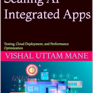 Deploying & Scaling AI-Integrated Apps: Testing, Cloud Deployment, and Performance Optimization (AI-Integrated App Development Series Book 3) (English Edition) - Mane, Vishal Uttam (CDs)