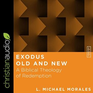 Exodus Old and New: A Biblical Theology of Redemption - L. Michael Morales (CDs)