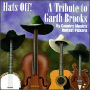Hats Off: A Tribute to Garth Brooks - Hats Off! Tribute to Garth Brooks (CDs)
