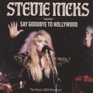 SAY GOODBYE TO HOLLYWOOD - STEVIE NICKS (CDs)
