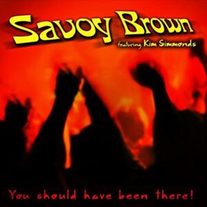 You Should Have Been There - Savoy Brown & Simmonds, Kim (CDs)