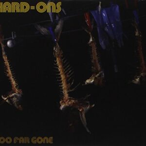 Too Far Gone - Hard-Ons (CDs)