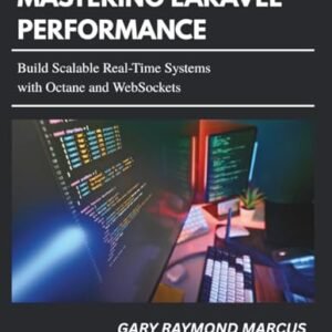 Mastering Laravel Performance: Build Scalable Real-Time Systems with Octane and WebSockets - Marcus, Gary Raymond (CDs)