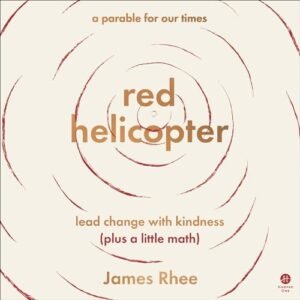 Red Helicopter--A Parable for Our Times: Lead Change with Kindness (Plus a Little Math) - Rhee, James (CDs)