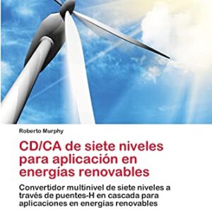 CD/CA de Siete Niveles Para Aplicacion En Energias Renovables: Convertidor multinivel de siete niveles a través de puentes-H en cascada para aplicaciones en energías renovables - Murphy Roberto (CDs)