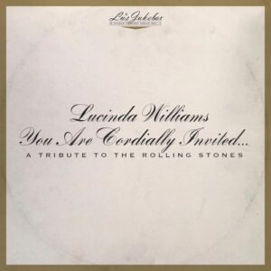 Lu's Jukebox Vol. 6: You Are Cordially Invited... A Tribute to the Rolling Stones - Lucinda Williams (CDs)