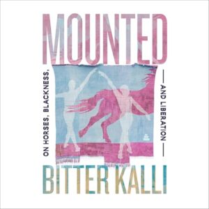 Mounted: On Horses, Blackness, and Liberation - Kalli, Bitter (CDs)