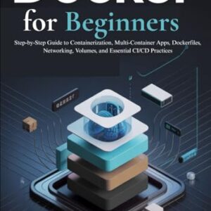 Docker for Beginners: Step-by-Step Guide to Containerization, Multi-Container Apps, Dockerfiles, Networking, Volumes, and Essential CI/CD Practices - M Sharp, Hannibal (CDs)