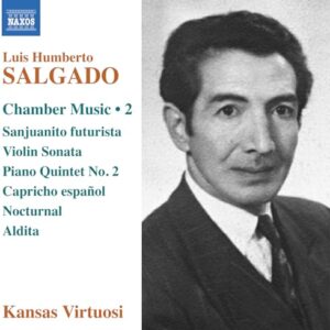 Luis Humberto Salgado: Chamber Music, Vol. 2 - Sanjuanito futurista; Violin Sonata; Piano Quintet No. 2; Capricho espanol; Nocturnal; Aldita - Kansas Virtuosi (CDs)