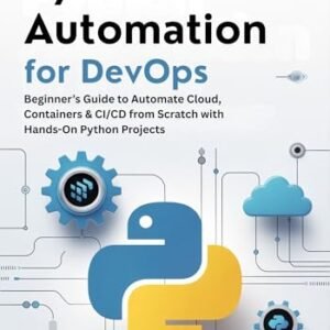 Python Automation for DevOps: Beginner’s Guide to Automate Cloud, Containers & CI/CD from Scratch with Hands-On Python Projects (English Edition) - Smit, Warwick (CDs)