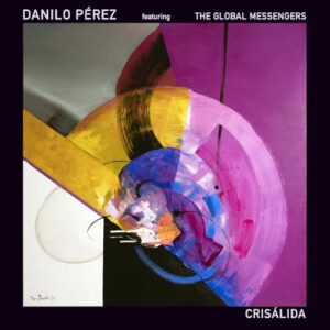 CRISALIDA - Danilo Perez feat. the Global Messengers (CDs)