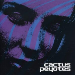 Cactus Peyotes - CACTUS PEYOTES (CDs)