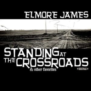 Standing At The Crossroads & Other Favorites (Digitally Remastered) - Elmore James (CDs)