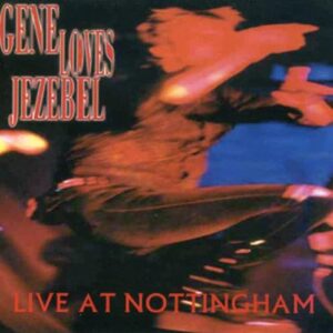 Live at Nottingham - GENE LOVES JEZEBEL (CDs)