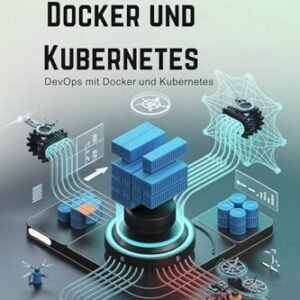 DevOps mit Docker und Kubernetes : Automatisieren Sie die Infrastruktur mit modernen CI/CD-Tools (German Edition) - Pace   , Remington (CDs)