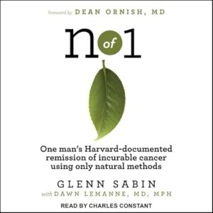 N of 1: One Man's Harvard-Documented Remission of Incurable Cancer Using Only Natural Methods - Sabin, Glenn (CDs)