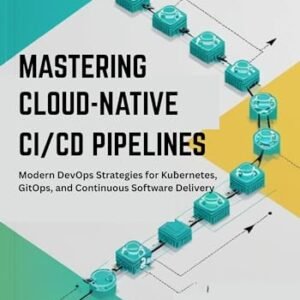 Mastering Cloud-Native CI/CD Pipelines: Modern DevOps Strategies for Kubernetes, GitOps, and Continuous Software Delivery (English Edition) - Langford, Derek (CDs)