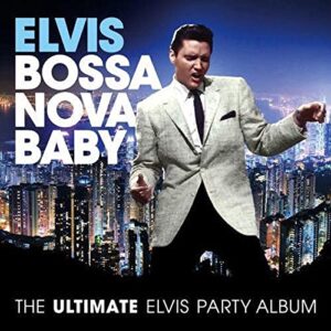 Bossa Nova Baby: The Ultimate Elvis Presley Party - Presley, Elvis (CDs)