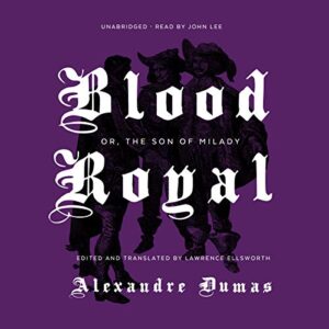 Blood Royal: Or, the Son of Milady: 4 - Dumas, Alexandre (CDs)