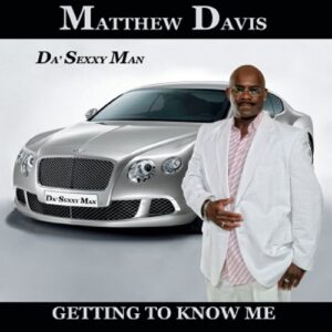 Getting to Know Me - Davis, Matthew Da'Sexxy Man (CDs)