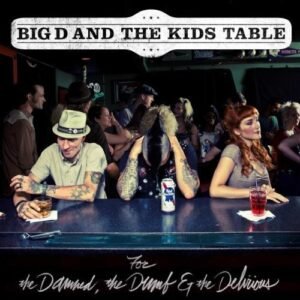 For the Damned, the Dumb & The Delirious by Big D & The Kids Table (2011) Audio CD (CDs)