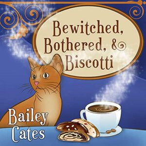 Bewitched, Bothered, and Biscotti: 2 - Cates, Bailey (CDs)