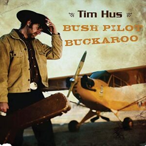 Bush Pilot Buckaroo - Hus Tim (CDs)