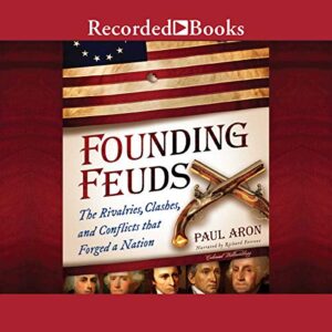Founding Feuds: The Rivalries, Clashes, and Conflicts That Forged a Nation - Paul Aron (CDs)
