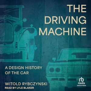 The Driving Machine: A Design History of the Car - Rybczynski, Witold (CDs)