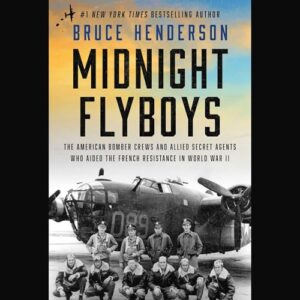 Midnight Flyboys: The American Bomber Crews and Allied Secret Agents Who Aided the French Resistance in World War II - Henderson, Bruce (CDs)