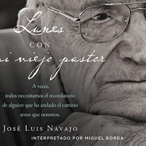 Lunes con mi viejo pastor /Mondays with My Old Pastor: A veces, todos necesitamos el recordatorio de alguien que ha andado el camino antes que ... of Someone who has Walked the Way before us - Navajos, Jose Luis (CDs)