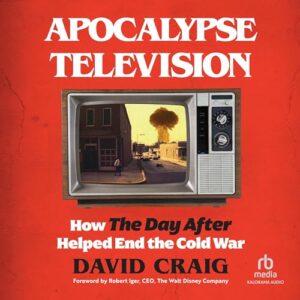Apocalypse Television: How the Day After Helped End the Cold War - Craig, David (CDs)