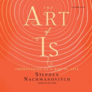 The Art of Is: Improvising as a Way of Life - Nachmanovitch, Stephen (CDs)