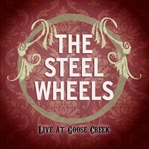 Steel Wheels: Live at Goose Creek - STEEL WHEELS (CDs)